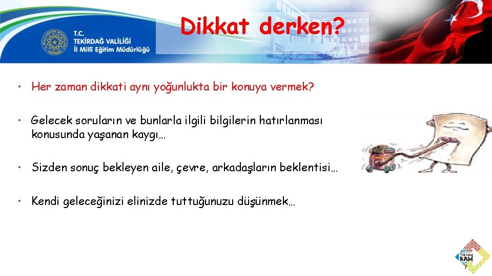 Dikkat derken? • Her zaman dikkati aynı yoğunlukta bir konuya vermek? • Gelecek soruların