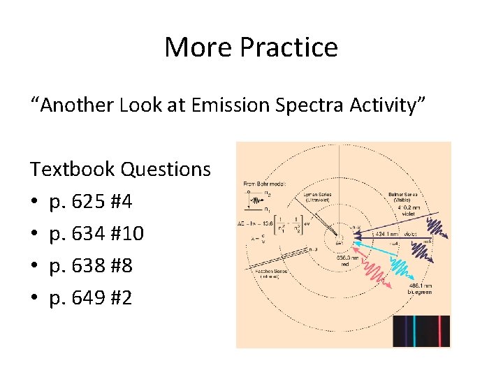 More Practice “Another Look at Emission Spectra Activity” Textbook Questions • p. 625 #4