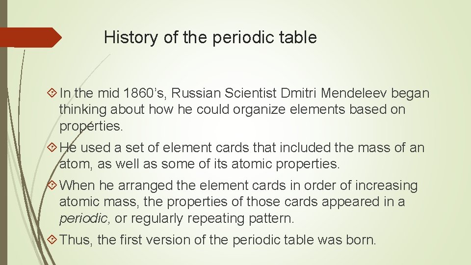 History of the periodic table In the mid 1860’s, Russian Scientist Dmitri Mendeleev began