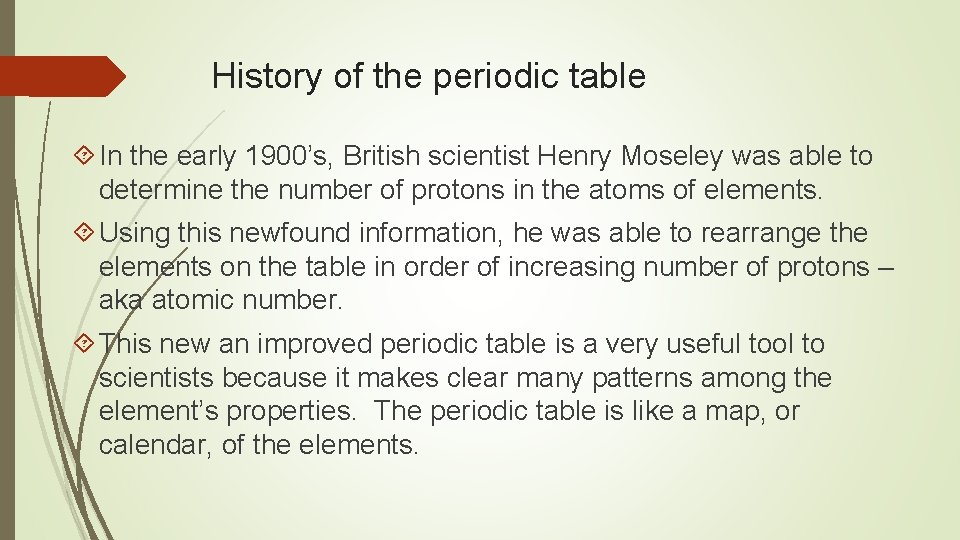 History of the periodic table In the early 1900’s, British scientist Henry Moseley was