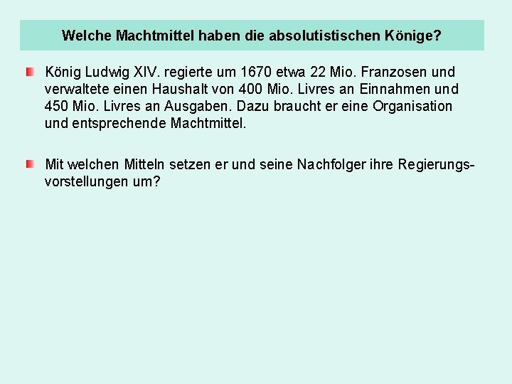 Welche Machtmittel haben die absolutistischen Könige? König Ludwig XIV. regierte um 1670 etwa 22