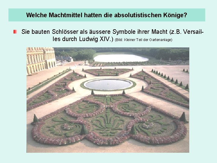 Welche Machtmittel hatten die absolutistischen Könige? Sie bauten Schlösser als äussere Symbole ihrer Macht