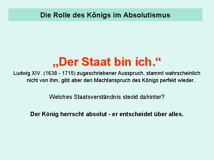 Die Rolle des Königs im Absolutismus „Der Staat bin ich. “ Ludwig XIV. (1638