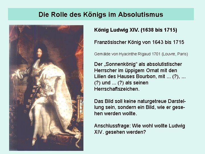 Die Rolle des Königs im Absolutismus König Ludwig XIV. (1638 bis 1715) Französischer König
