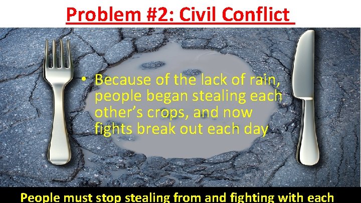 Problem #2: Civil Conflict • Because of the lack of rain, people began stealing