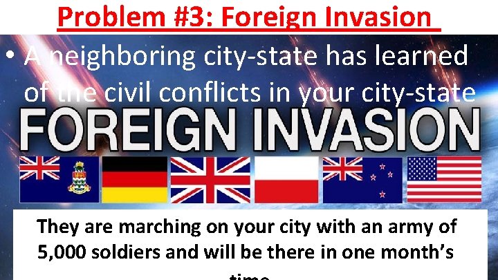 Problem #3: Foreign Invasion • A neighboring city-state has learned of the civil conflicts