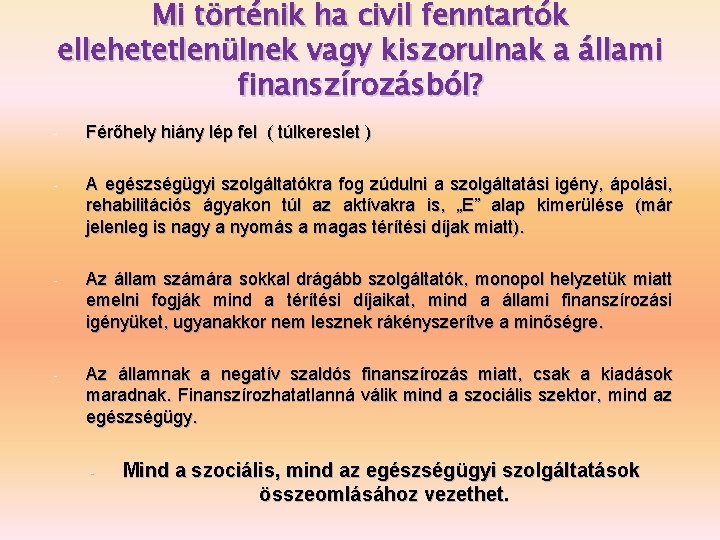 Mi történik ha civil fenntartók ellehetetlenülnek vagy kiszorulnak a állami finanszírozásból? - Férőhely hiány