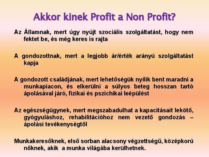 Akkor kinek Profit a Non Profit? Az Államnak, mert úgy nyújt szociális szolgáltatást, hogy