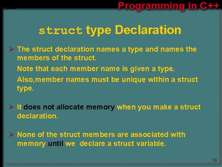 struct type Declaration Ø The struct declaration names a type and names the members struct type Declaration Ø The struct declaration names a type and names the members
