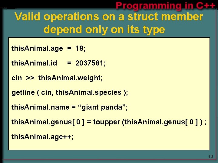 Valid operations on a struct member depend only on its type this. Animal. age Valid operations on a struct member depend only on its type this. Animal. age