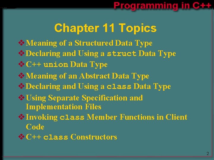 Chapter 11 Topics v Meaning of a Structured Data Type v Declaring and Using Chapter 11 Topics v Meaning of a Structured Data Type v Declaring and Using