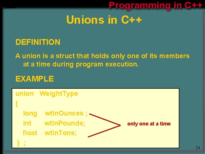 Unions in C++ DEFINITION A union is a struct that holds only one of Unions in C++ DEFINITION A union is a struct that holds only one of