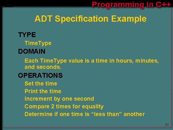 ADT Specification Example TYPE Time. Type DOMAIN Each Time. Type value is a time ADT Specification Example TYPE Time. Type DOMAIN Each Time. Type value is a time