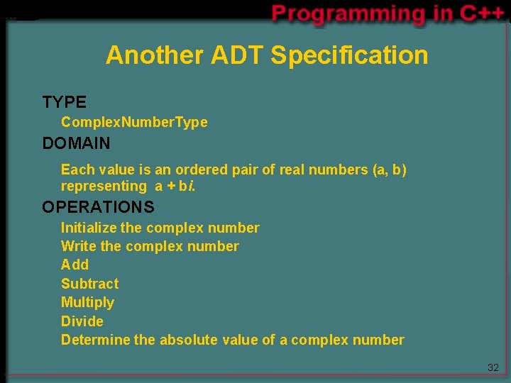 Another ADT Specification TYPE Complex. Number. Type DOMAIN Each value is an ordered pair Another ADT Specification TYPE Complex. Number. Type DOMAIN Each value is an ordered pair