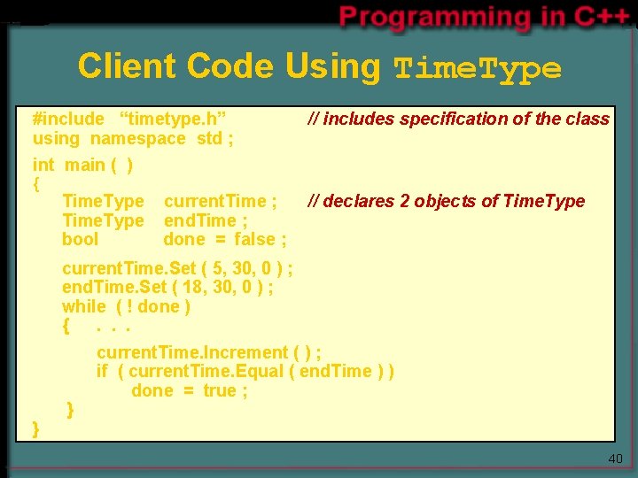 Client Code Using Time. Type #include “timetype. h” using namespace std ; // includes Client Code Using Time. Type #include “timetype. h” using namespace std ; // includes