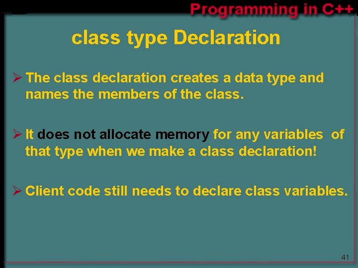 class type Declaration Ø The class declaration creates a data type and names the class type Declaration Ø The class declaration creates a data type and names the