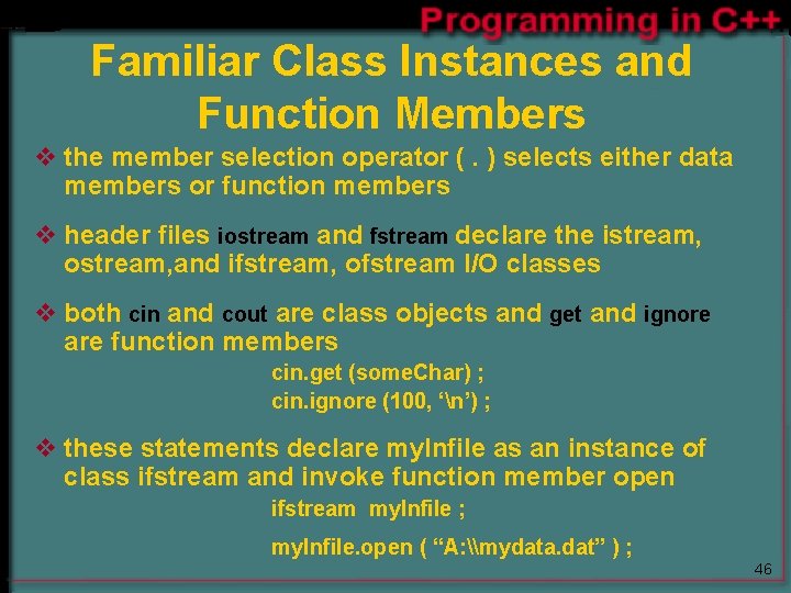 Familiar Class Instances and Function Members v the member selection operator (. ) selects Familiar Class Instances and Function Members v the member selection operator (. ) selects