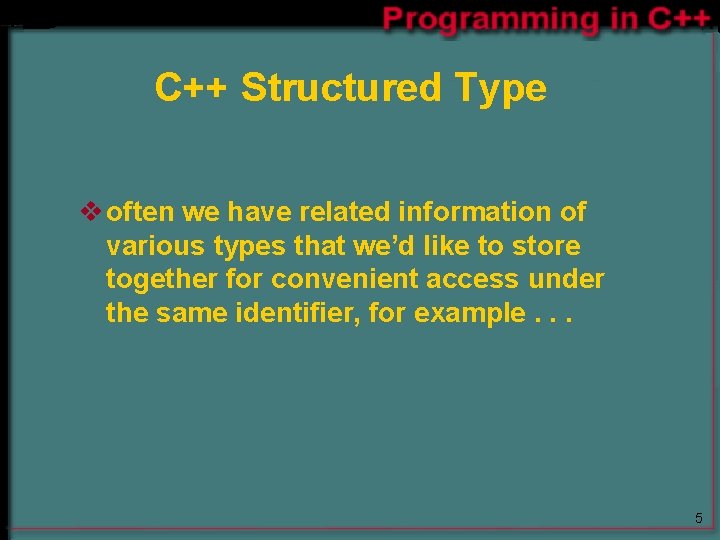 C++ Structured Type v often we have related information of various types that we’d C++ Structured Type v often we have related information of various types that we’d