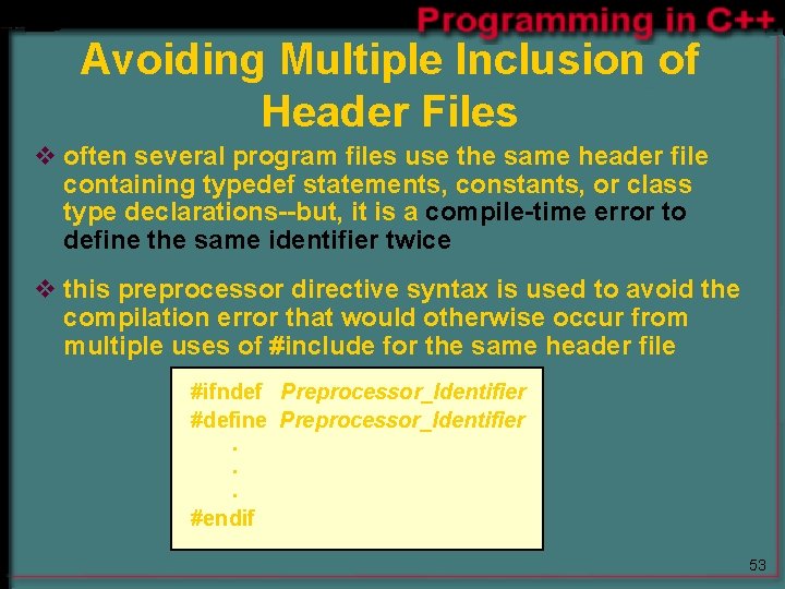 Avoiding Multiple Inclusion of Header Files v often several program files use the same Avoiding Multiple Inclusion of Header Files v often several program files use the same