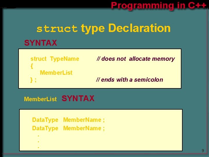struct type Declaration SYNTAX struct Type. Name { Member. List }; Member. List // struct type Declaration SYNTAX struct Type. Name { Member. List }; Member. List //