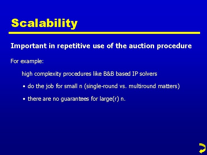 Scalability Important in repetitive use of the auction procedure For example: high complexity procedures