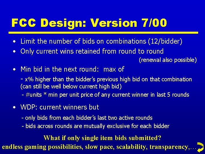 FCC Design: Version 7/00 • Limit the number of bids on combinations (12/bidder) •