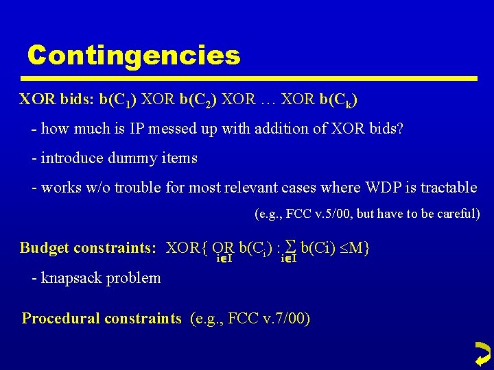 Contingencies XOR bids: b(C 1) XOR b(C 2) XOR … XOR b(Ck) - how