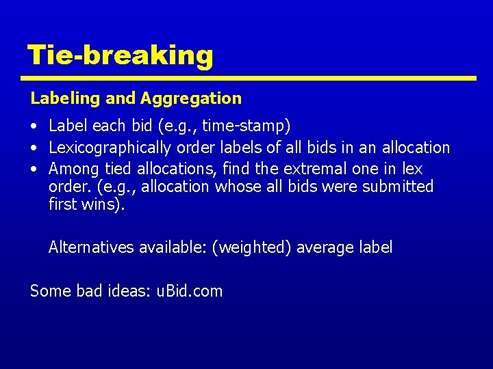 Tie-breaking Labeling and Aggregation • Label each bid (e. g. , time-stamp) • Lexicographically