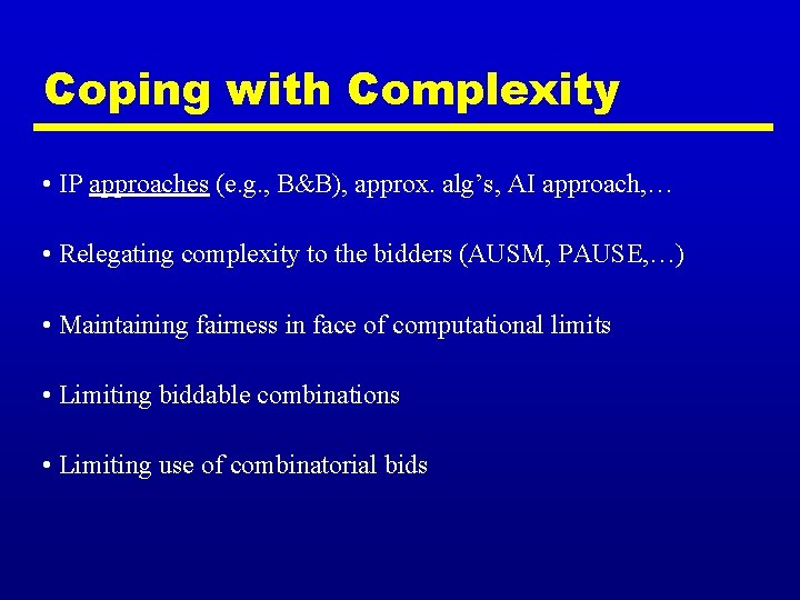 Coping with Complexity • IP approaches (e. g. , B&B), approx. alg’s, AI approach,