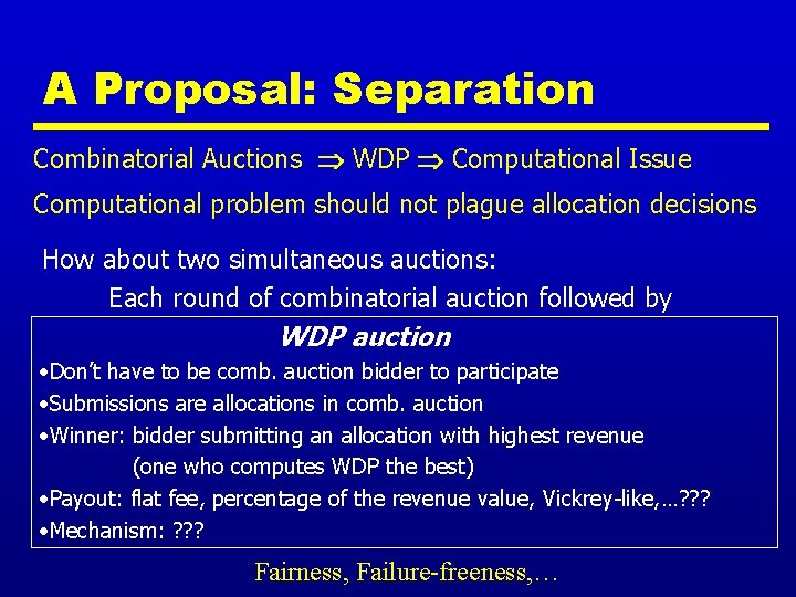 A Proposal: Separation Combinatorial Auctions WDP Computational Issue Computational problem should not plague allocation