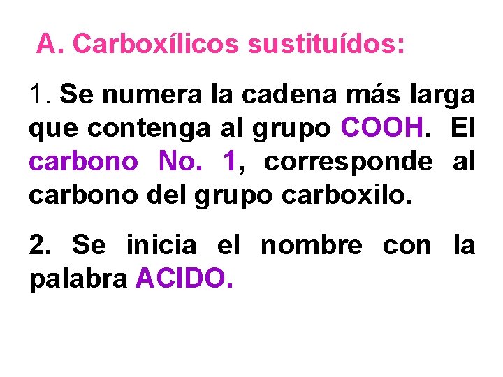 A. Carboxílicos sustituídos: 1. Se numera la cadena más larga que contenga al grupo