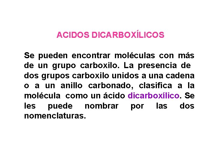 ACIDOS DICARBOXÍLICOS Se pueden encontrar moléculas con más de un grupo carboxilo. La presencia