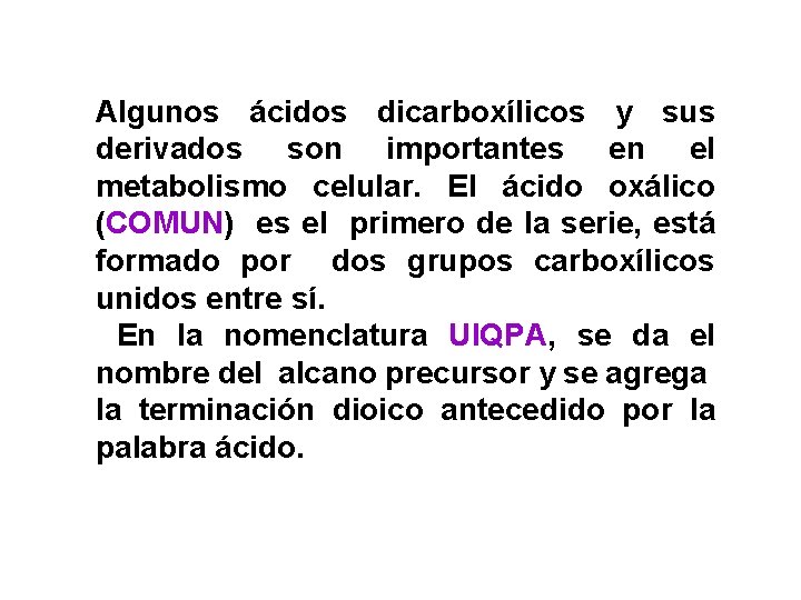 Algunos ácidos dicarboxílicos y sus derivados son importantes en el metabolismo celular. El ácido