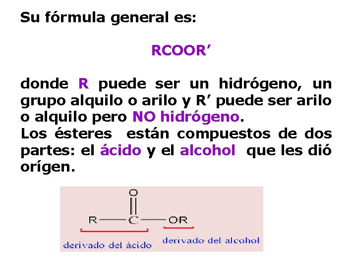 Su fórmula general es: RCOOR’ donde R puede ser un hidrógeno, un grupo alquilo