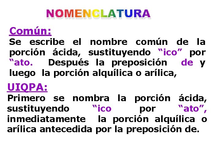 NOMENCLATURA Común: Se escribe el nombre común de la porción ácida, sustituyendo “ico” por