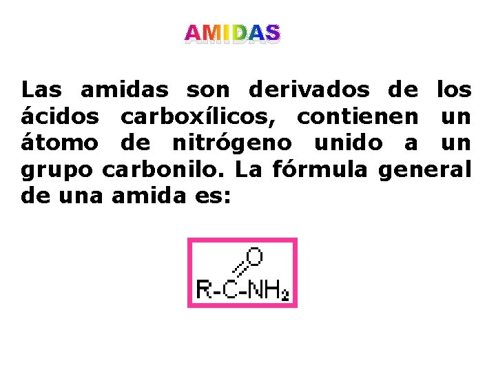 AMIDAS Las amidas son derivados de los ácidos carboxílicos, contienen un átomo de nitrógeno