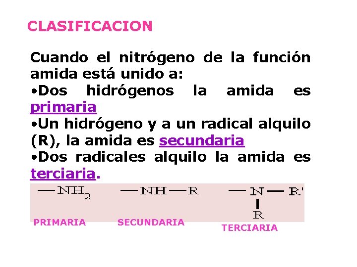 CLASIFICACION Cuando el nitrógeno de la función amida está unido a: • Dos hidrógenos