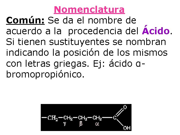 Nomenclatura Común: Se da el nombre de acuerdo a la procedencia del Ácido. Si