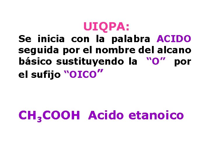 UIQPA: Se inicia con la palabra ACIDO seguida por el nombre del alcano básico