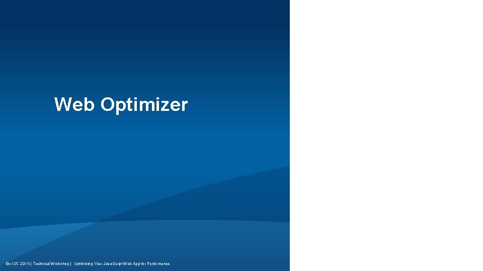 Web Optimizer Esri UC 2014 | Technical Workshop | Optimizing Your Java. Script Web Web Optimizer Esri UC 2014 | Technical Workshop | Optimizing Your Java. Script Web