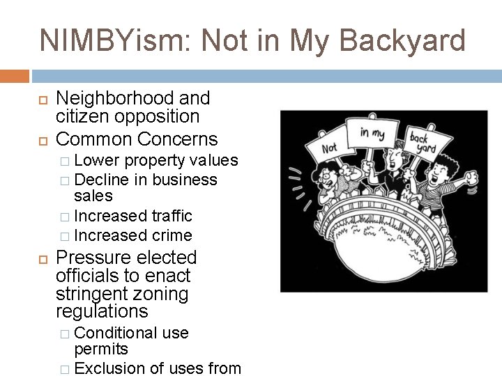 NIMBYism: Not in My Backyard Neighborhood and citizen opposition Common Concerns � Lower property