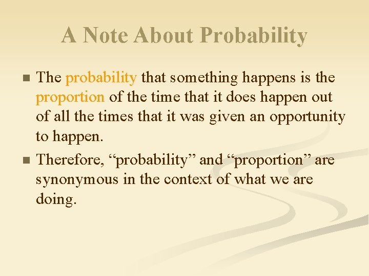 A Note About Probability The probability that something happens is the proportion of the