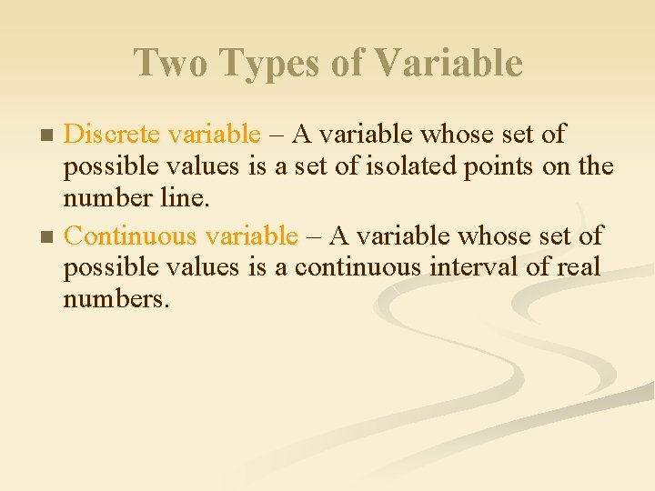 Two Types of Variable Discrete variable – A variable whose set of possible values