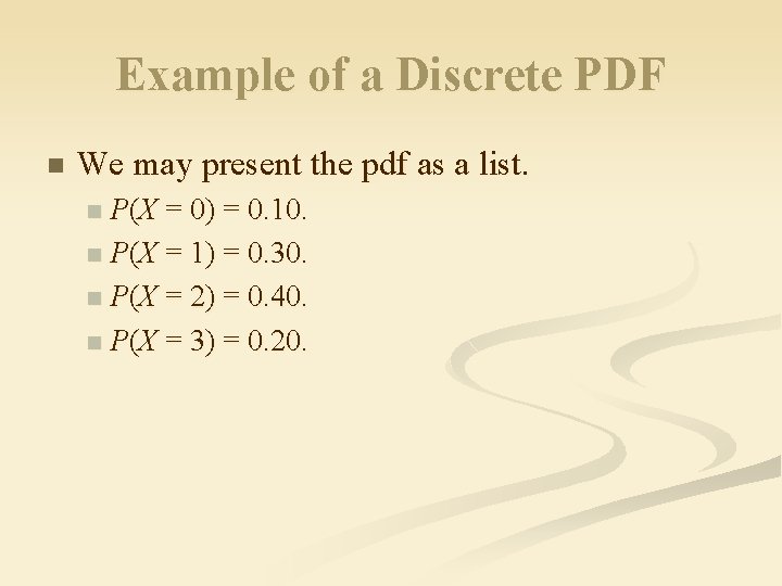 Example of a Discrete PDF n We may present the pdf as a list.