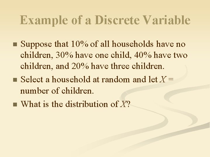 Example of a Discrete Variable Suppose that 10% of all households have no children,