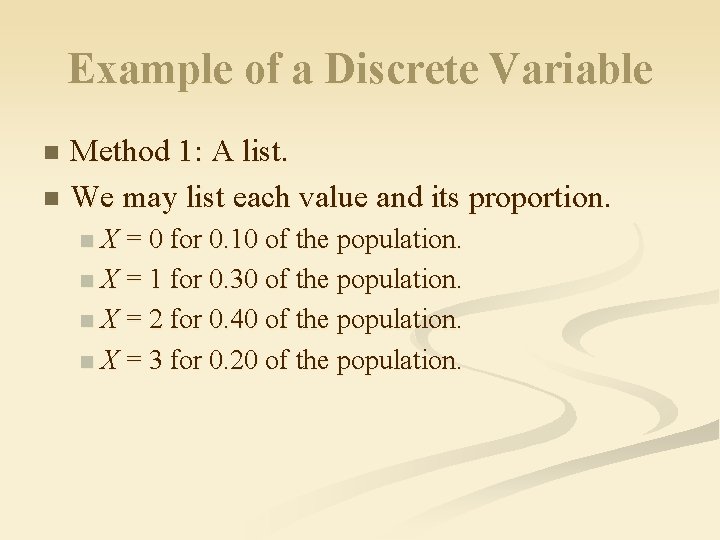 Example of a Discrete Variable Method 1: A list. n We may list each