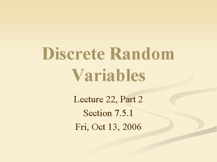 Discrete Random Variables Lecture 22, Part 2 Section 7. 5. 1 Fri, Oct 13,