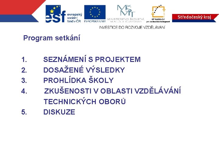 Program setkání 1. 2. 3. 4. 5. SEZNÁMENÍ S PROJEKTEM DOSAŽENÉ VÝSLEDKY PROHLÍDKA ŠKOLY