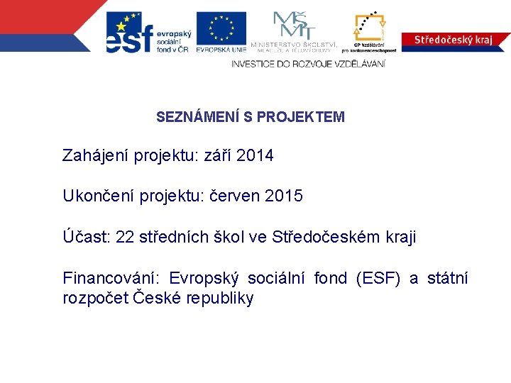 SEZNÁMENÍ S PROJEKTEM Zahájení projektu: září 2014 Ukončení projektu: červen 2015 Účast: 22 středních