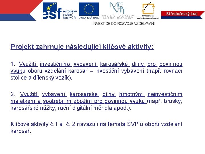 Projekt zahrnuje následující klíčové aktivity: 1. Využití investičního vybavení karosářské dílny pro povinnou výuku